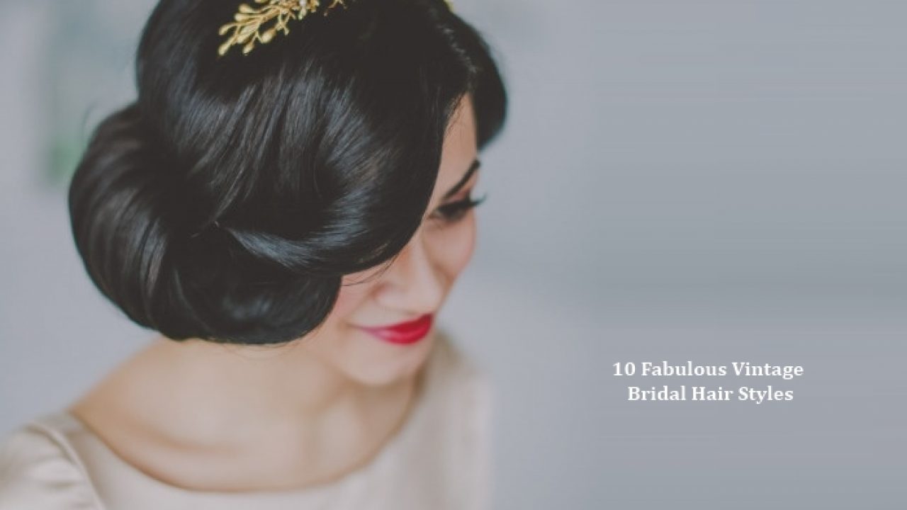 10 Vintage Wedding Hair Styles Inspiration For A 1920s 1950s
