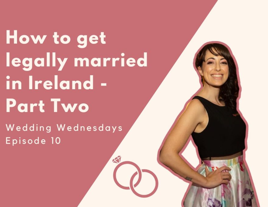 Wedding Wednesdays How To Get Legally Married In Ireland Part Two