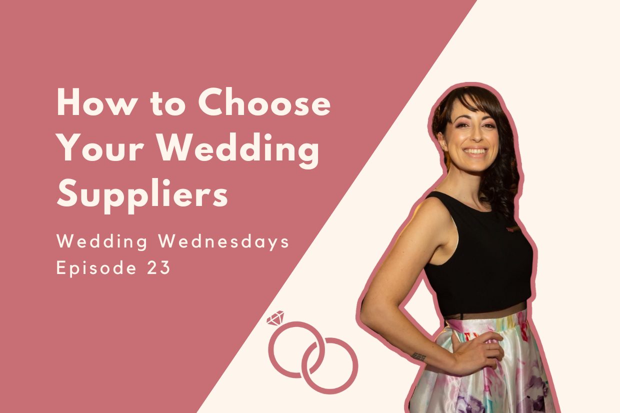 Wedding Wednesdays: How to Choose Your Wedding Suppliers [Episode Twenty Three]