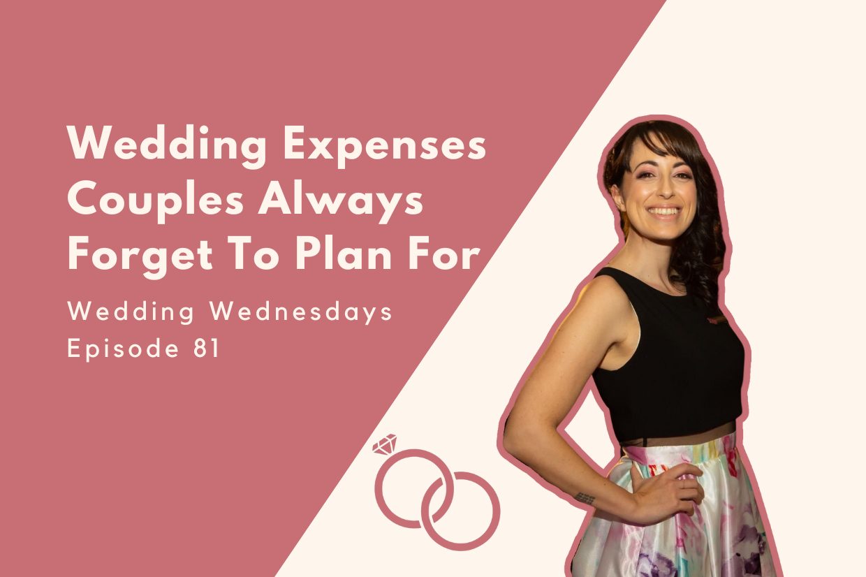 Wedding Wednesday: Wedding Expenses Couples Always Forget To Plan For [Episode 81]